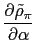 $\displaystyle \frac{\partial\tilde{\rho}_{\pi}}{\partial\alpha}$