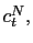$ c_{t}^{N},$