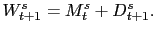 $ W_{t+1}^{s}=M_{t}^{s}+D_{t+1}^{s}.$