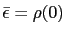 $ \bar{\epsilon}=\rho(0)$