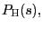 $ P_{\text{\textsc{H}}}(s),$
