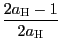 $ \dfrac{2a_{\text{\textsc{H}}}-1 }{2a_{\text{\textsc{H}}}}$
