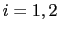 $ i=1,2$