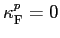 $ \kappa_{\text{\textsc{F}}}^{p}=0$