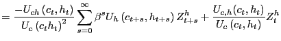 $\displaystyle =\frac{-U_{ch}\left( c_{t} ,h_{t}\right) }{U_{c}\left( c_{t}h_{t}\right) ^{2}}\sum_{s=0}^{\infty} \beta^{s}U_{h}\left( c_{t+s},h_{t+s}\right) Z_{t+s}^{h}+\frac{U_{c,h} (c_{t},h_{t})}{U_{c}\left( c_{t},h_{t}\right) }Z_{t}^{h}$
