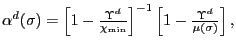 $ \alpha^{d}(\sigma)=\left[ 1-\frac{\Upsilon^{d}}{\chi_{\min}}\right] ^{-1}\left[ 1-\frac{\Upsilon^{d}}{\mu(\sigma)}\right] ,$