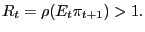 $ R_{t}=\rho(E_{t}\pi_{t+1})>1.$