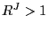 $ R^{J}>1$