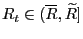 $ R_{t}\in(\overline{R},\widetilde{R}]$