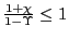 $ \frac{1+\chi}{1-\Upsilon}\leq1$