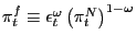 $ \pi_{t}^{f}\equiv\epsilon_{t}^{\omega}\left( \pi_{t} ^{N}\right) ^{1-\omega}$