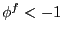 $ \phi^{f}<-1$