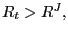 $ R_{t}>R^{J},$