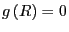 $ g\left( R\right) =0$
