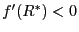$ f^{\prime}(R^{\ast})<0$