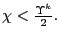 $ \chi<\frac{\Upsilon^{k}}{2}.$