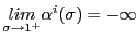 $ \underset{\sigma\rightarrow1^{+}}{lim}\alpha^{i}(\sigma)=-\infty$