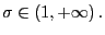 $ \sigma\in\left( 1,+\infty\right) .$