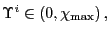 $ \Upsilon^{i}\in\left( 0,\chi_{\max }\right) ,$