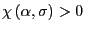 $ \chi\left( \alpha,\sigma\right) >0$