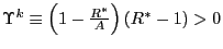 $ \Upsilon^{k}\equiv\left( 1-\frac{R^{\ast}}{A}\right) \left( R^{\ast}-1\right) >0$
