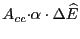 $ {\small A}_{cc}{\small\cdot\alpha\cdot\Delta}\widehat{E}$
