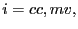 $\displaystyle i=cc,mv, $
