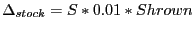 $\displaystyle \Delta_{stock} =S\ast0.01\ast Shrown $