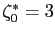 $ \zeta_0^*=3$