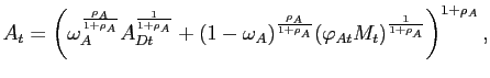 $\displaystyle A_{t}=\left( \omega_A^{\frac{\rho_A}{1+\rho_A}}A_{Dt}^{\frac{1}{ ... ...\rho_A}{1+\rho_A}}(\varphi _{At}M_{t})^{\frac{1}{1+\rho_A}}\right) ^{1+\rho_A},$