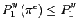 $ P_{1}^{y}\left( \pi^{e}\right) \leq\bar{P}_{1}^{y}$