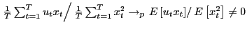 $ \left. \frac{1}{T} \sum_{t=1}^{T}u_{t}x_{t}\right/ \frac{1}{T}\sum_{t=1}^{T}x_... ...row_{p}\left. E\left[ u_{t}x_{t}\right] \right/ E\left[ x_{t} ^{2}\right] \neq0$
