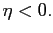 $ \eta<0.$
