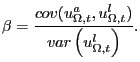 $\displaystyle \beta=\frac{cov(u_{\Omega,t}^{a},u_{\Omega,t}^{l})}{var\left( u_{\Omega,t}^{l}\right) }.$