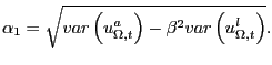 $\displaystyle \alpha_{1}=\sqrt{var\left( u_{\Omega,t}^{a}\right) -\beta^{2}var\left( u_{\Omega,t}^{l}\right) }. $