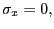 $ \sigma_{x}=0,$