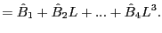 $\displaystyle =\hat{B}_{1}+\hat{B}_{2}L+...+\hat{B}_{4}L^{3}.$