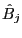 $ \hat{B}_{j}$