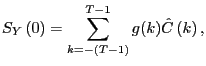 $\displaystyle S_{Y}\left( 0\right) =\sum_{k=-(T-1)}^{T-1}g(k)\hat{C}\left( k\right) ,$