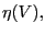 $ \eta(V),$