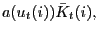 $ a(u_{t}(i))\bar{K}_{t}(i),$
