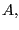 $ A,$