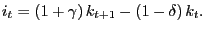 $\displaystyle i_{t}=\left( 1+\gamma\right) k_{t+1}-\left( 1-\delta\right) k_{t}. $