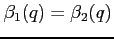 $\beta _{1}(q)=\beta _{2}(q)$