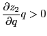 $\displaystyle \frac{\partial z_{2}}{\partial q}q>0 $