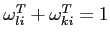 $\omega_{li}^{T}+\omega_{ki}^{T}=1$