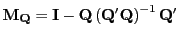 $ \mathbf{M}_{\mathbf{Q}}=\mathbf{I}-\mathbf{Q}\left( \mathbf{Q}^{\prime}\mathbf{Q}\right) ^{-1}\mathbf{Q}^{\prime}$