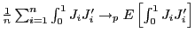 $ \frac{1} {n}\sum_{i=1}^{n}\int_{0}^{1}J_{i}J_{i}^{\prime}\rightarrow_{p}E\left[ \int_{0}^{1}J_{i}J_{i}^{\prime}\right] $