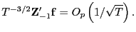 $ T^{-3/2}\mathbf{Z}_{-1}^{\prime}\mathbf{f}=O_{p}\left( 1/\sqrt{T}\right) .$