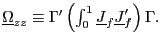 $ \underline{\Omega}_{zz} \equiv\Gamma^{\prime}\left( \int_{0}^{1}\underline{J}_{f}\underline{J} _{f}^{\prime}\right) \Gamma.$